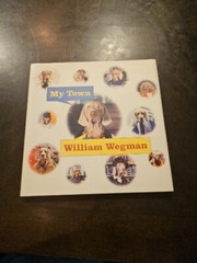 My Town By William Wegman Hardcover