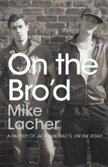 On the Bro’d: A Parody of Jack Kerouac’s On – paperback, 144052906X, Mike Lacher