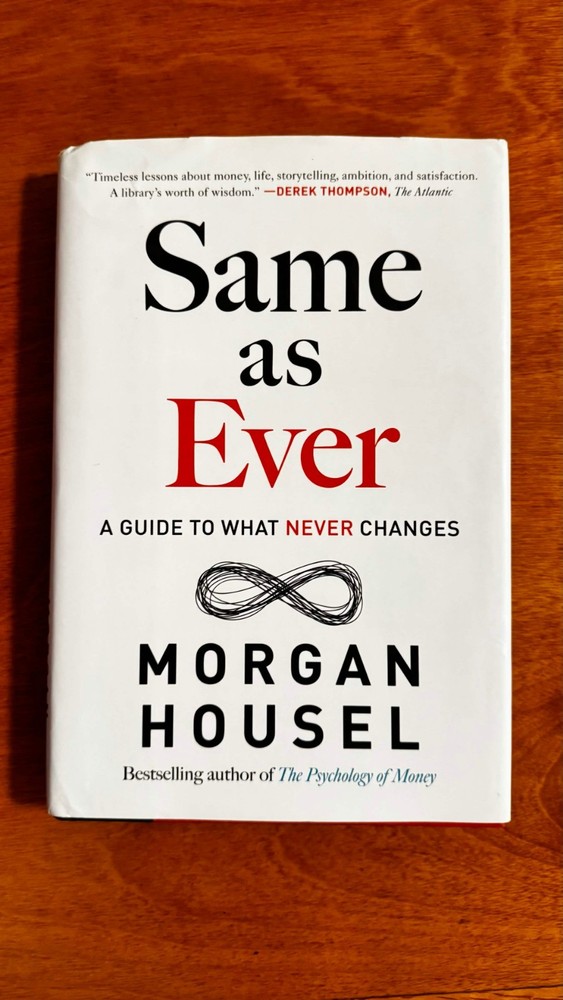 Same As Ever : A Guide to What Never Changes by Morgan Housel (2023, Hardcover)