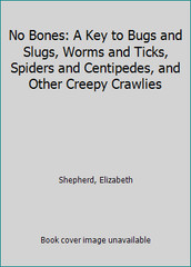 No Bones: A Key to Bugs and Slugs, Worms and Ticks, Spiders and Centipedes,…