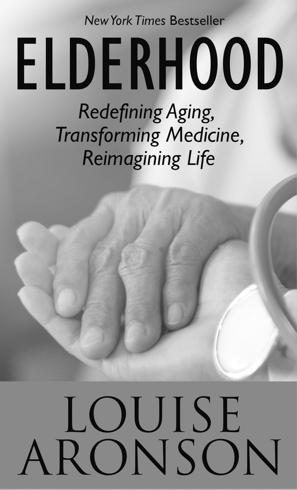Elderhood: Redefining Aging, Transforming Medicine, Reimagining Life (Thornd…