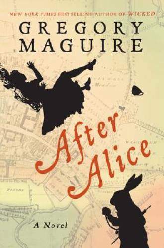 After Alice: A Novel – Hardcover By Maguire, Gregory – VERY GOOD