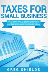 Taxes For Small Business: The Ultimate Guide To Small Business Taxes Includ…