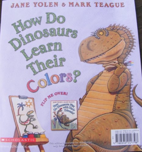 HOW DO DINOSAURS LEARN THEIR COLORS AND HOW DO DINOSAURS By Jane Yolen & Mark