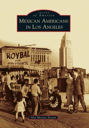Mexican Americans in Los Angeles, California, Images of America, Paperback