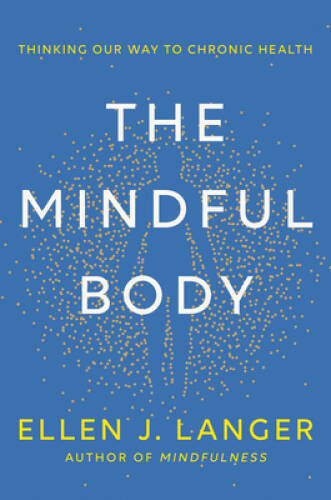 The Mindful Body: Thinking Our Way to Chronic Health – Hardcover – GOOD