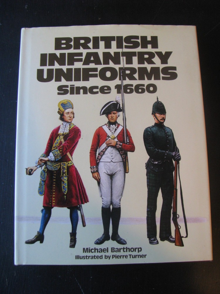BRITISH INFANTRY UNIFORMS SINCE 1660 M. BARTHROP VG/NN