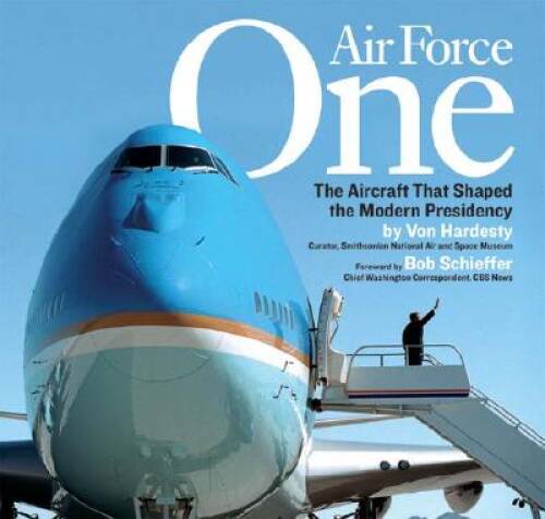 Air Force One: The Aircraft That Shaped the Modern Presidency – VERY GOOD