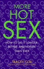 More Hot Sex: How to Do It Longer, Better, and Hotter Than Ever by Cox, Tracey