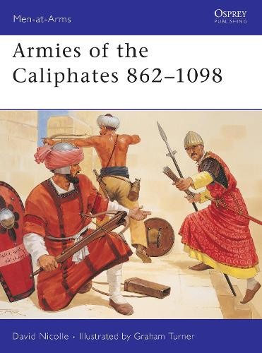 David Nicolle Armies of the Caliphates 862–1098 (Paperback) (UK IMPORT)