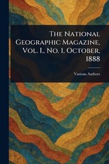 The National Geographic Magazine, Vol. I., No. 1, October, 1888 Paperback Book