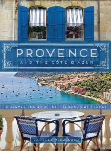 Provence and the Cote d’Azur: Discover the Spirit of the South of France – GOOD
