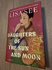 Daughters of the Sun and Moon: A Novel by Lisa See Hardcover Book
