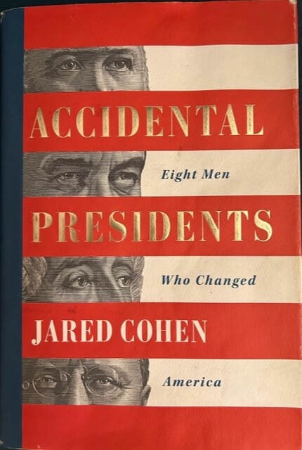 ACCIDENTAL PRESIDENTS: EIGHT MEN WHO CHANGED AMERICA ~JARED COHEN HARDCOVER~NEW
