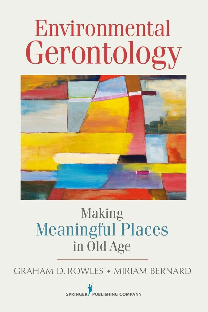 ENVIRONMENTAL GERONTOLOGY: MAKING MEANINGFUL PLACES IN OLD AGE By Rowles Graham