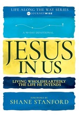 Jesus in Us: Living Wholeheartedly the Life He Intends (A 90-Day Devotional)…