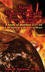 Have Heaven And Earth Passed Away?: A Study Of Matthew 5:17-18 And The Pass…