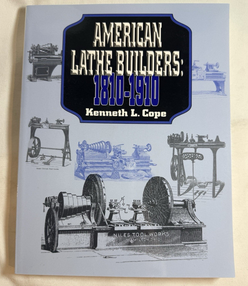 American Lathe Builders: 1810-1910 by Kenneth L. Cope – Astragal Press, 2001 TPB