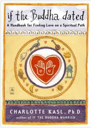 If the Buddha Dated: A Handbook for Finding Love on a Spiritual Path – GOOD
