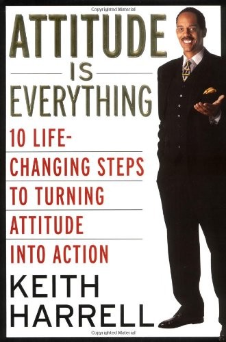 Attitude Is Everything: 10 Life-Changing Steps to Turning Attitude into Acti…