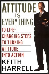 Attitude Is Everything: 10 Life-Changing Steps to Turning Attitude into Acti…