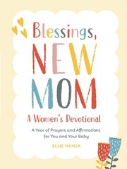 Blessings, New Mom: A Women’s Devotional: A Year of Prayers and Affirmations…