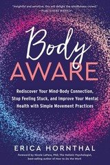 Body Aware: Rediscover Your Mind-Body Connection, Stop Feeling Stuck, and Im…