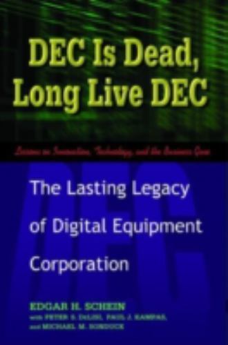 DEC Is Dead, Long Live DEC: The Lasting Legacy of Digital Equipment Corporation,