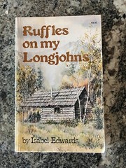 Ruffles on My Longjohns by Isabel Edwards VTG Bella Coola BC Wilderness Life