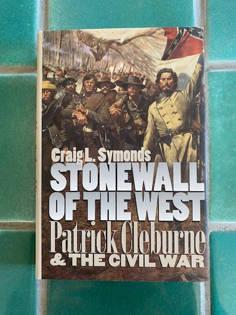 Stonewall of the West: Patrick Cleburne and the Civil War by Craig L. Symonds HC