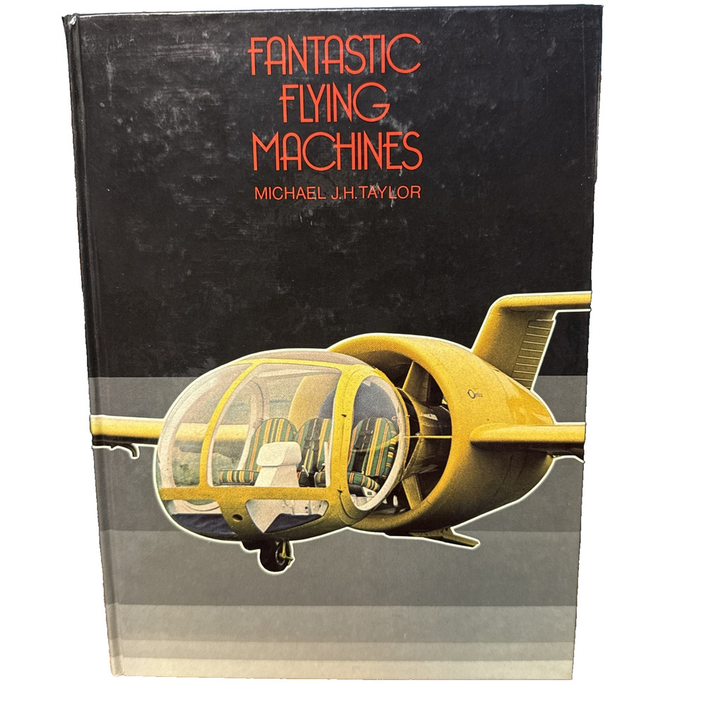 Fantastic Flying Machines Michael J.H. Taylor HC No DJ issued -1981 Great Cond.