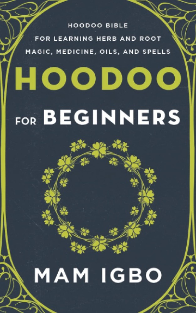 Hoodoo for Beginners: Hoodoo Bible for Learning Herb and Root Magic, Medicin…