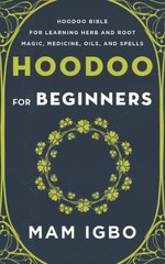 Hoodoo for Beginners: Hoodoo Bible for Learning Herb and Root Magic, Medicin…