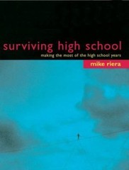 Surviving High School: Making the Most of the High School Years by Mike Riera