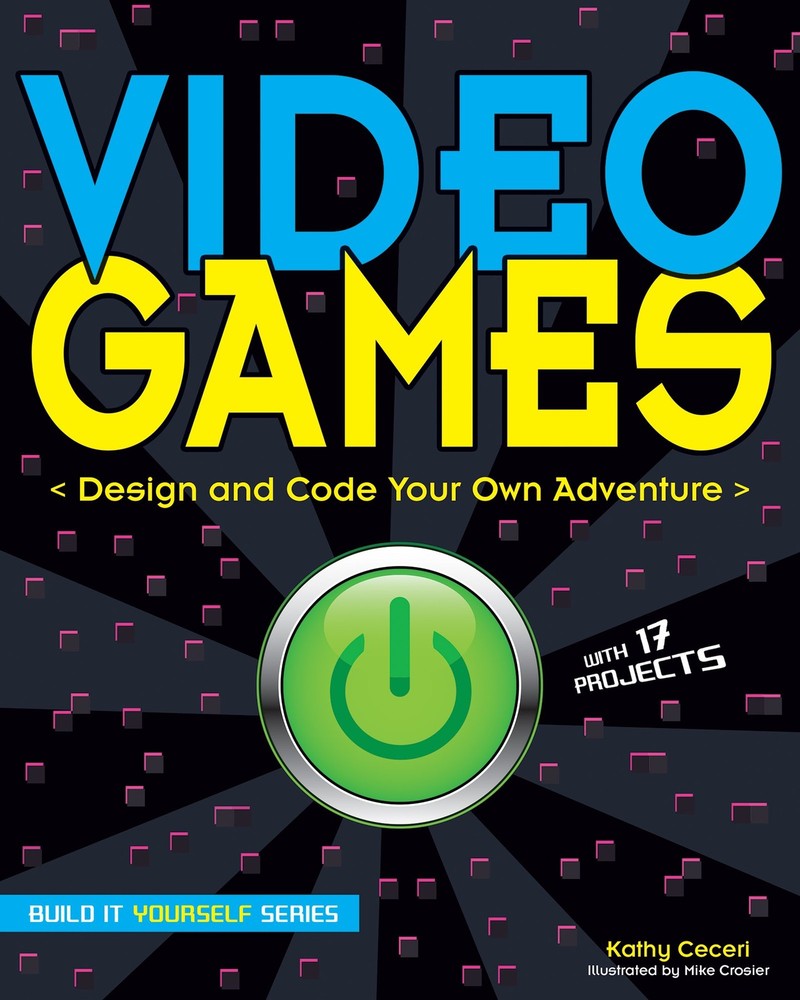 Video Games: Design and Code Your Own Adventure (Build It Yourself)