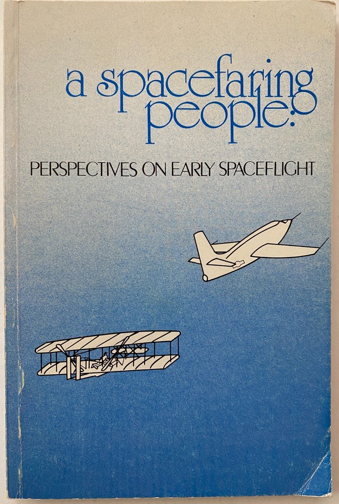 A SPACEFARING PEOPLE: PERSPECTIVES ON EARLY SPACEFLIGHT BY ALEX ROLAND 1985 SC