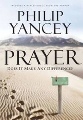 Prayer: Does It Make Any Difference? – Hardcover By Yancey, Philip – VERY GOOD