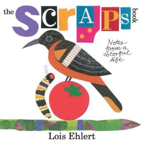 The Scraps Book: Notes from a Colorful Life – Hardcover By Ehlert, Lois – GOOD