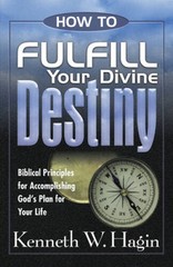 How to Fulfill Your Divine Destiny – Paperback By Kenneth E Hagin Jr – GOOD