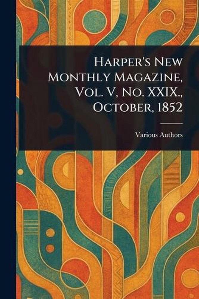 Harper’s New Monthly Magazine, Vol. V, No. XXIX., October, 1852 Paperback Book