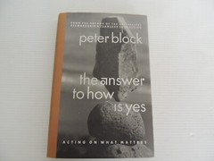 Peter Block The Answer to How is Yes: Stop Looking for Help in All HARD COVER