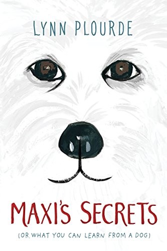 Maxi’s Secrets: (or what you can learn from a dog) by Plourde, Lynn