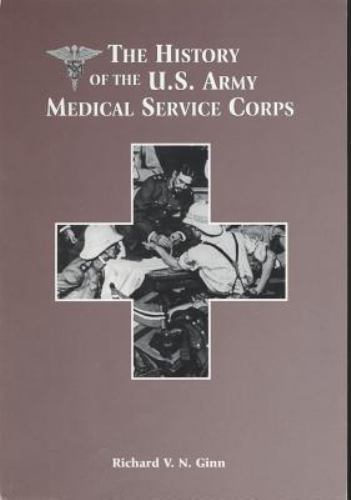The History of the U.S. Army Medical Service Corps, Ginn, Richard V. N.,S/N 008-