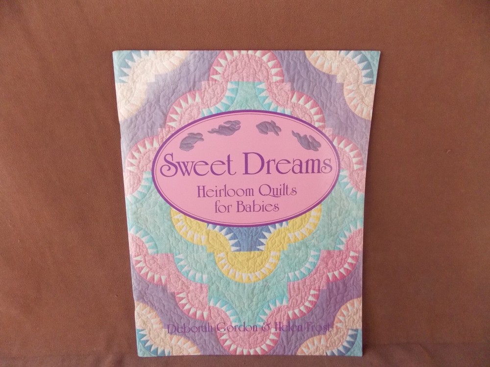 Sweet Dreams Heirloom Quilts for Babies Deborah Gordon & Helen Frost