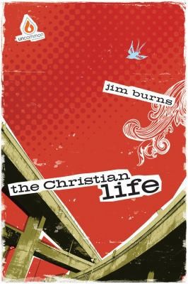 The Christian Life (High School Group Study) (Uncommon) by Burns