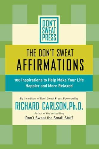The Don’t Sweat Affirmations: 100 Inspirations to Help Make Your Life Hap – GOOD