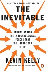 The Inevitable: Understanding the 12 Technological Forces That Will Shape Ou…