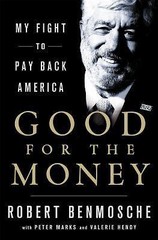 Good for the Money: My Fight to Pay Back America by Benmosche, Bob