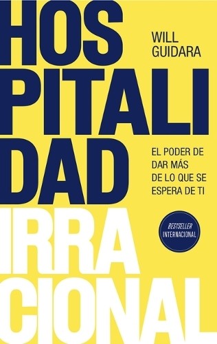 Will Guidara Hospitalidad Irracional: El Poder de Dar Más de Lo Que (Paperback)