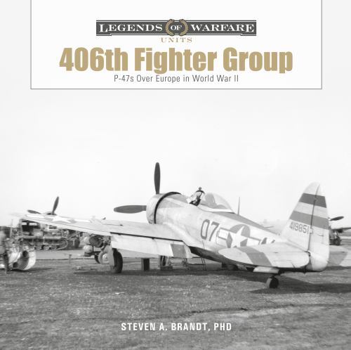 The 406th Fighter Group: P-47s over Europe in World War II (Legends of Warfare: